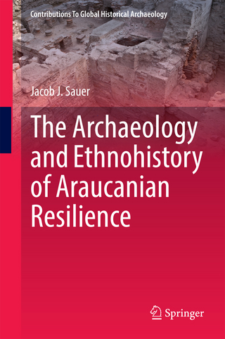 The Archaeology and Ethnohistory of Araucanian Resilience - Jacob J. Sauer