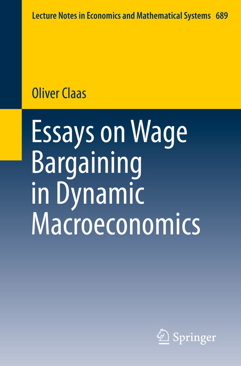Essays on Wage Bargaining in Dynamic Macroeconomics - Oliver Claas
