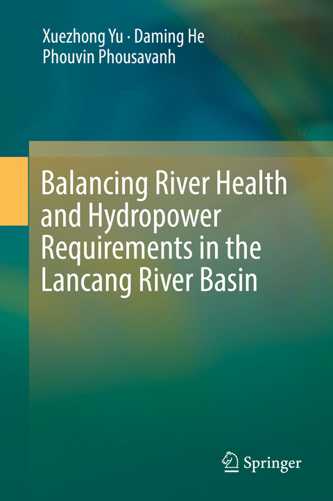 Balancing River Health and Hydropower Requirements in the Lancang River Basin - Xuezhong Yu, Daming He, Phouvin Phousavanh