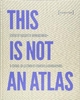 This Is Not an Atlas: A Global Collection of Counter-Cartographies (Sozial- und Kulturgeographie, Bd. 26)