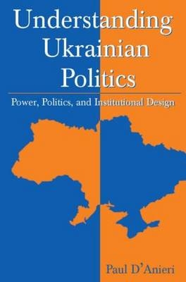 Understanding Ukrainian Politics - Paul D'Anieri