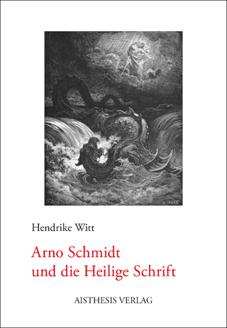 Arno Schmidt und die Heilige Schrift - Hendrike Witt
