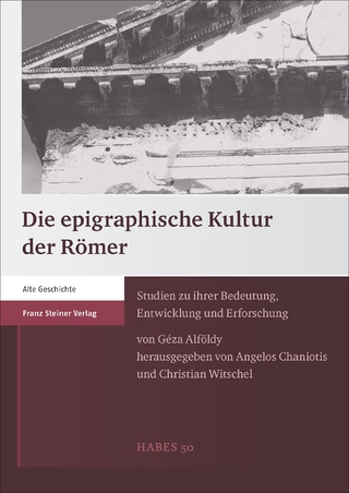 Die epigraphische Kultur der Römer - Geza Alföldy; Angelos Chaniotis; Christian Witschel