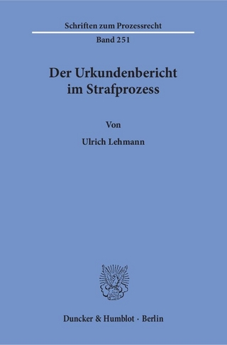 Der Urkundenbericht im Strafprozess. - Ulrich Lehmann