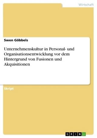 Unternehmenskultur in Personal- und Organisationsentwicklung vor dem Hintergrund von Fusionen und Akquisitionen - Swen Göbbels