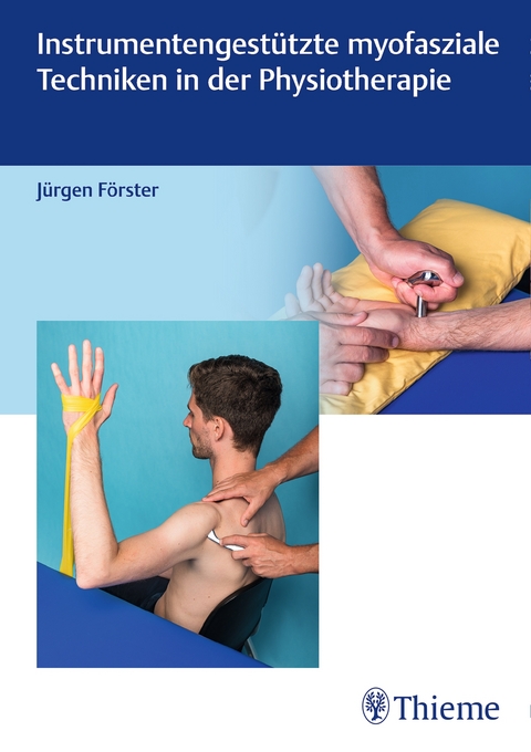 Instrumentengestützte myofasziale Techniken in der Physiotherapie - Jürgen Förster