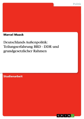 Deutschlands Außenpolitik: Teilungserfahrung BRD - DDR und grundgesetzlicher Rahmen - Marcel Maack