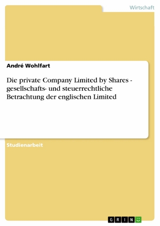 Die private Company Limited by Shares - gesellschafts- und steuerrechtliche Betrachtung der englischen Limited - André Wohlfart