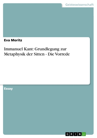Immanuel Kant: Grundlegung zur Metaphysik der Sitten - Die Vorrede - Eva Moritz