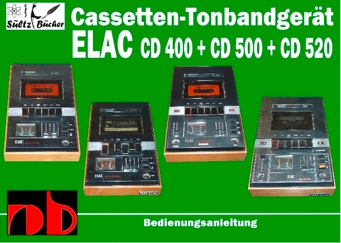 Cassetten-Tonbandgerät ELAC CD 400 - CD 500 - CD 520 Bedienungsanleitung - Uwe H. Sültz