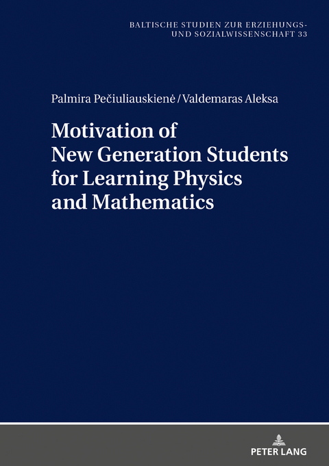 Motivation of New Generation Students for Learning Physics and Mathematics - Palmira Pečiuliauskienė, Valdemaras Aleksa