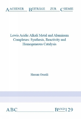 Lewis Acidic Alkali Metal and Aluminium Complexes: Synthesis, Reactivity and Homogeneous Catalysis - Hassan Osseili