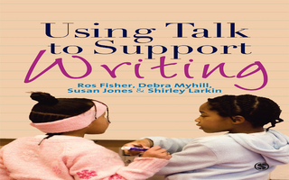 Using Talk to Support Writing - Ros Fisher; Susan J. Jones; Shirley Larkin; Debra Myhill