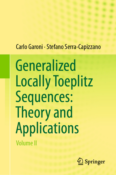 Generalized Locally Toeplitz Sequences: Theory and Applications - Carlo Garoni, Stefano Serra-Capizzano