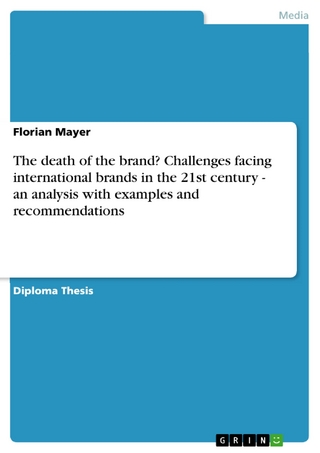 The death of the brand? Challenges facing international brands in the 21st century - an analysis with examples and recommendations - Florian Mayer