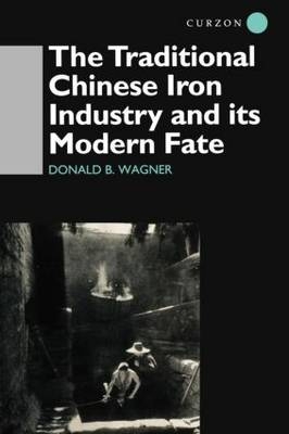 Traditional Chinese Iron Industry and Its Modern Fate - Donald B. Wagner