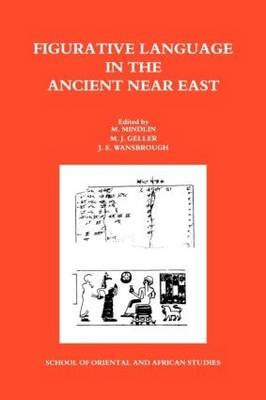 Figurative Language in the Ancient Near East - Hebrew University Jerusalem M J Geller; M Mindlin; J Wansbrough