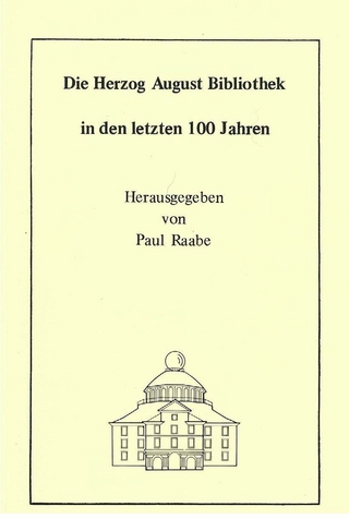 Die Herzog August Bibliothek in den letzten 100 Jahren - Wolfgang Milde; Georg Ruppelt; Paul Raabe; Paul Raabe