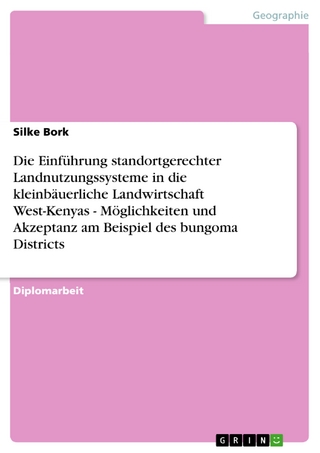 Die Einführung  standortgerechter  Landnutzungssysteme in die kleinbäuerliche Landwirtschaft West-Kenyas - Möglichkeiten und Akzeptanz am Beispiel des bungoma Districts - Silke Bork