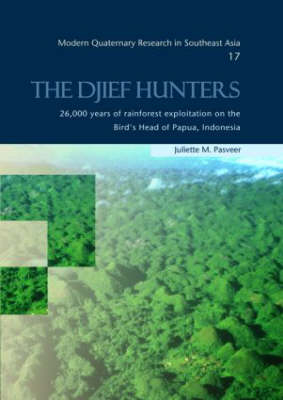 Djief Hunters, 26,000 Years of Rainforest Exploitation on the Bird's Head of Papua, Indonesia - Juliette M. Pasveer