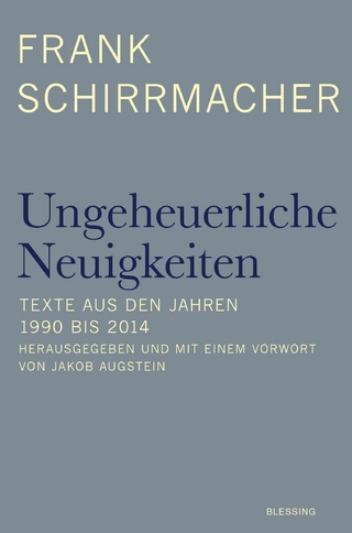 Ungeheuerliche Neuigkeiten - Frank Schirrmacher; Jakob Augstein