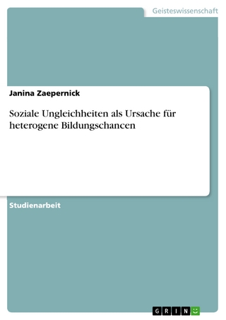 Soziale Ungleichheiten als Ursache für heterogene Bildungschancen - Janina Zaepernick