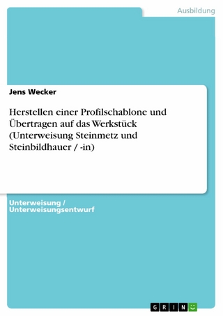 Herstellen einer Profilschablone und Übertragen auf das Werkstück (Unterweisung Steinmetz und Steinbildhauer / -in) - Jens Wecker