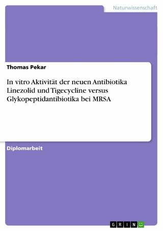 In vitro Aktivität der neuen Antibiotika Linezolid und Tigecycline versus Glykopeptidantibiotika bei MRSA - Thomas Pekar