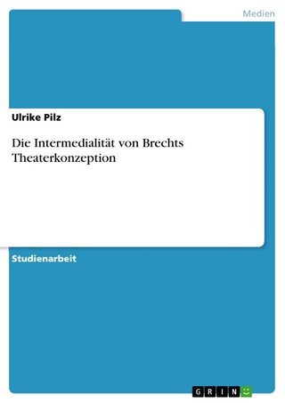 Die Intermedialität von Brechts Theaterkonzeption Ulrike Pilz Author