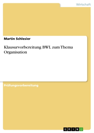 Klausurvorbereitung BWL zum Thema Organisation - Martin Schlesier