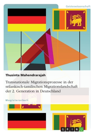 Transnationale Migrationsprozesse in der srilankisch-tamilischen Migrationslandschaft der 2. Generation in Deutschland - Thusinta Mahendrarajah