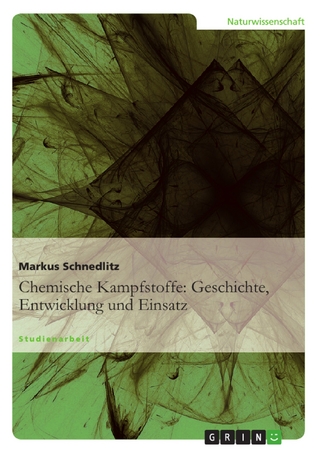 Chemische Kampfstoffe: Geschichte, Entwicklung und Einsatz - Markus Schnedlitz