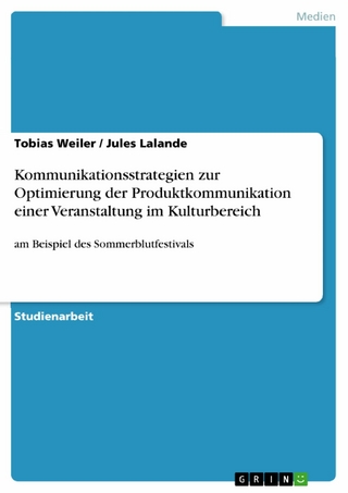 Kommunikationsstrategien zur Optimierung der Produktkommunikation einer Veranstaltung im Kulturbereich - Tobias Weiler; Jules Lalande