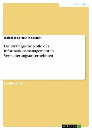Die strategische Rolle des Informationsmanagement in Versicherungsunternehmen - Isabel Kopitzki Kopitzki