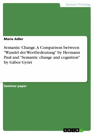 Semantic Change. A Comparison between 'Wandel der Wortbedeutung' by Hermann Paul and 'Semantic change and cognition' by Gábor Györi - Marie Adler