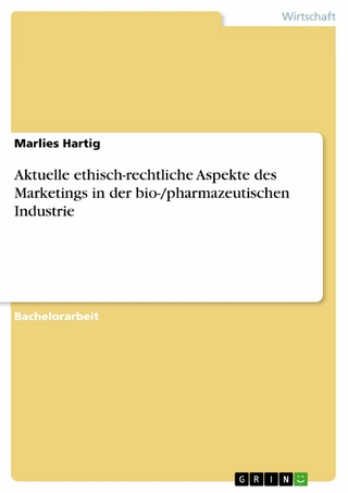Aktuelle ethisch-rechtliche Aspekte des Marketings in der bio-/pharmazeutischen Industrie - Marlies Hartig