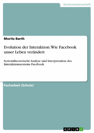 Evolution der Interaktion: Wie Facebook unser Leben verändert - Moritz Barth