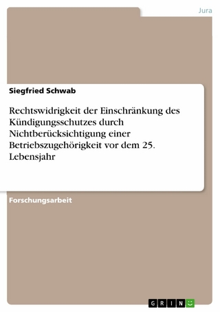 Rechtswidrigkeit der Einschränkung des Kündigungsschutzes durch Nichtberücksichtigung einer Betriebszugehörigkeit vor dem 25. Lebensjahr - Siegfried Schwab
