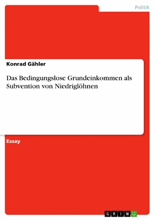 Das Bedingungslose Grundeinkommen als Subvention von Niedriglöhnen - Konrad Gähler