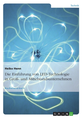 Die Einführung von LED-Technologie in Groß- und Mittelstandsunternehmen - Heiko Henn