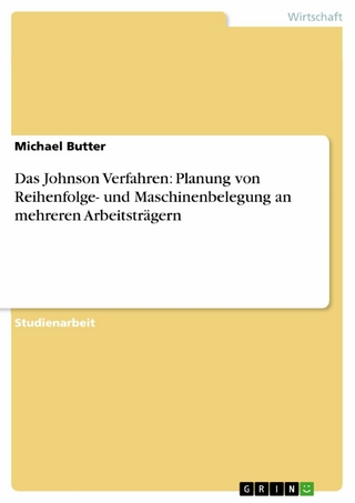 Das Johnson Verfahren: Planung von Reihenfolge- und Maschinenbelegung an mehreren Arbeitsträgern - Michael Butter