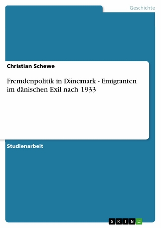 Fremdenpolitik in Dänemark - Emigranten im dänischen Exil nach 1933 - Christian Schewe