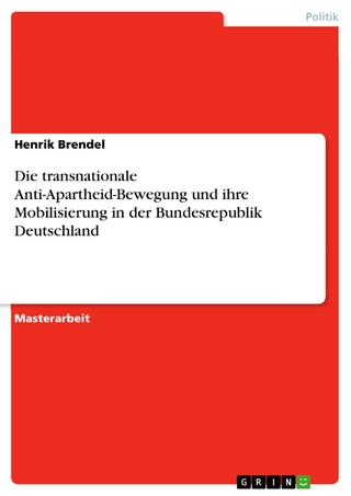 Die transnationale Anti-Apartheid-Bewegung und ihre Mobilisierung in der Bundesrepublik Deutschland - Henrik Brendel