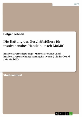 Die Haftung des Geschäftsfühers für insolvenznahes Handeln - nach MoMiG - Holger Lehnen