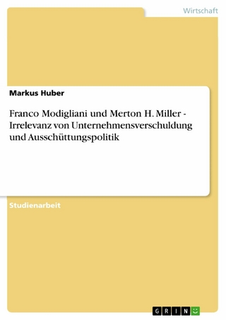 Franco Modigliani und Merton H. Miller  - Irrelevanz von Unternehmensverschuldung und Ausschüttungspolitik - Markus Huber