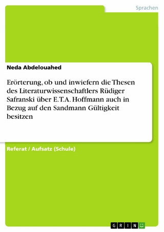 Erörterung, ob und inwiefern die Thesen des Literaturwissenschaftlers Rüdiger Safranski über E.T.A. Hoffmann auch in Bezug auf den Sandmann Gültigkeit besitzen - Neda Abdelouahed