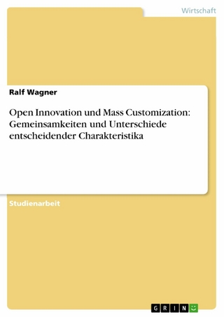 Open Innovation und Mass Customization: Gemeinsamkeiten und Unterschiede entscheidender Charakteristika - Ralf Wagner