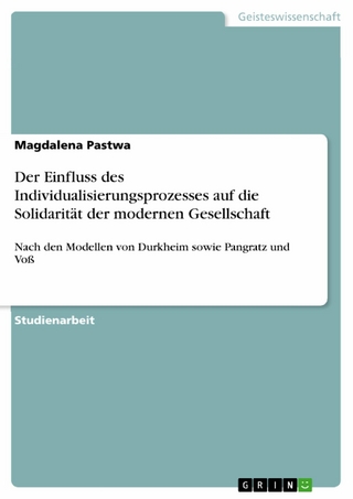 Der Einfluss des Individualisierungsprozesses auf die Solidarität der modernen Gesellschaft - Magdalena Pastwa