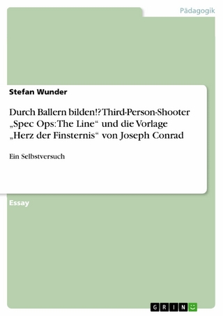 Durch Ballern bilden!? Third-Person-Shooter 'Spec Ops: The Line' und die Vorlage 'Herz der Finsternis' von Joseph Conrad - Stefan Wunder