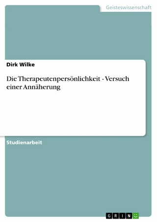 Die Therapeutenpersönlichkeit- Versuch einer Annäherung - Dirk Wilke